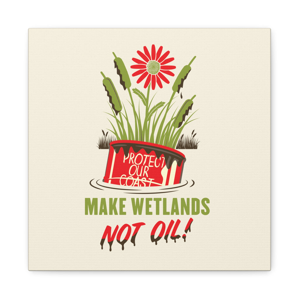 Make Wetlands Not Oil