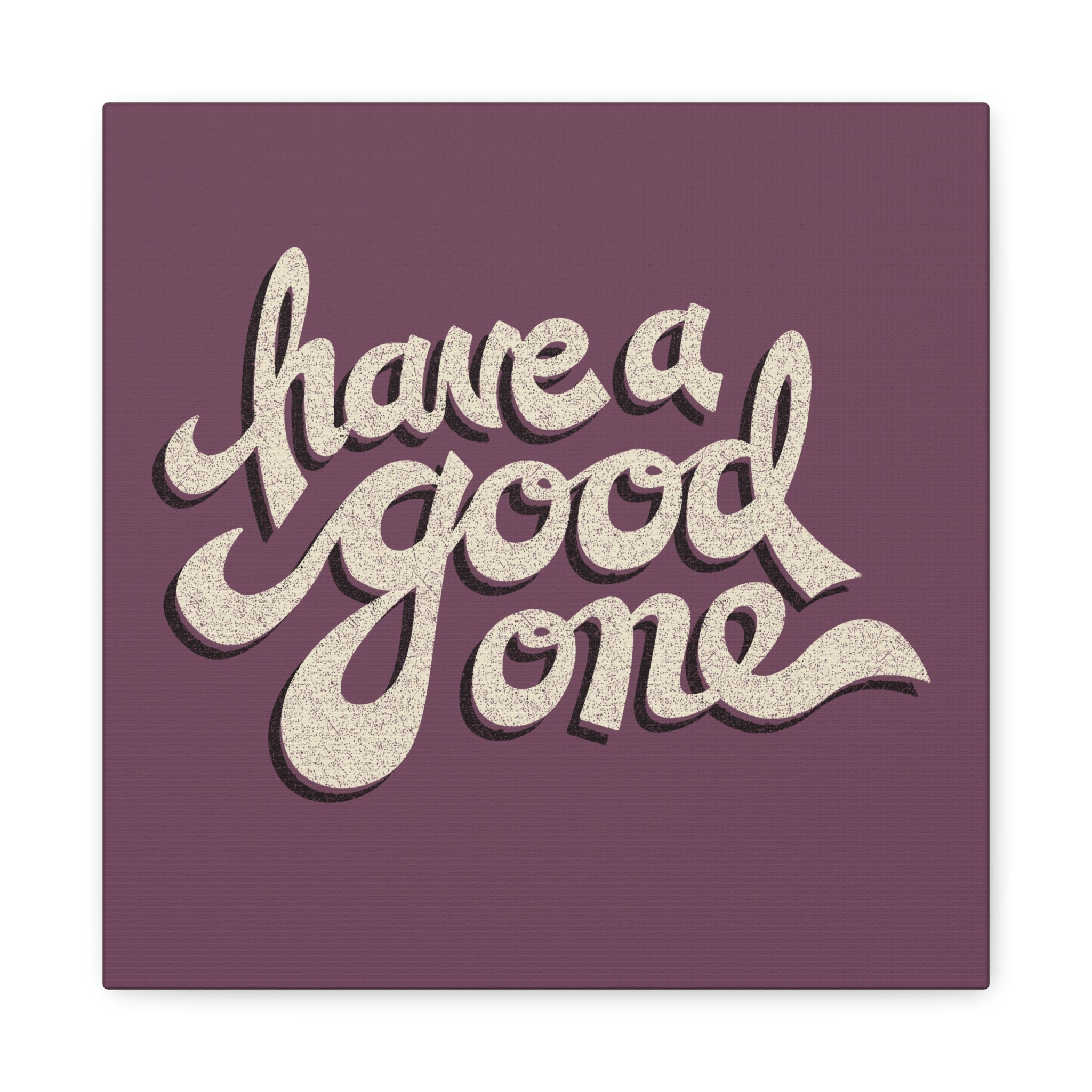 Have A Good One