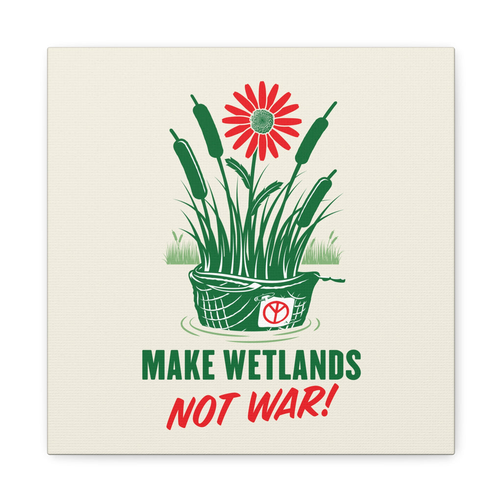 Make Wetlands Not War!